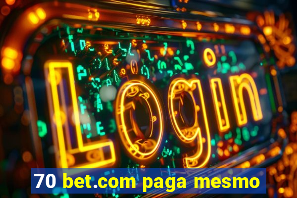 70 bet.com paga mesmo